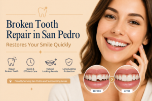 How Broken Tooth Repair in San Pedro Restores Your Smile Quickly